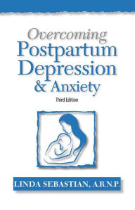 Title: Overcoming Postpartum Depression and Anxiety, Author: Linda Sebastian