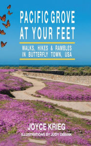 Title: Pacific Grove at Your Feet: Walks, Hikes & Rambles, Author: Joyce Krieg