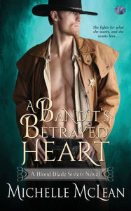 Title: A Bandit's Betrayed Heart, Author: Michelle McLean
