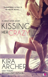 Title: Kissing Her Crazy, Author: Kira Archer