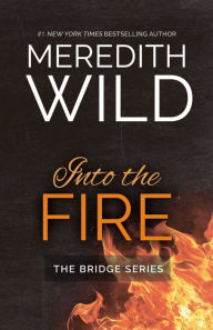 Title: Into the Fire (Bridge Series #2), Author: Meredith Wild