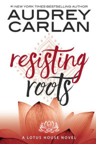 Title: Resisting Roots, Author: Audrey Carlan