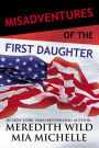 Misadventures of the First Daughter (Misadventures Series #3)