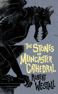 Title: The Stones of Muncaster Cathedral: Two Stories of the Supernatural, Author: Robert Westall