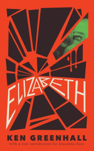 Title: Elizabeth: A Novel of the Unnatural, Author: Ken Greenhall