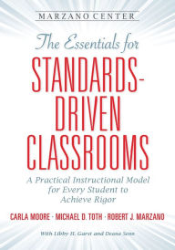 Title: The Essentials for Standards-Driven Classrooms: A Practical Instructional Model for Every Student to Achieve Rigor, Author: Carla Moore