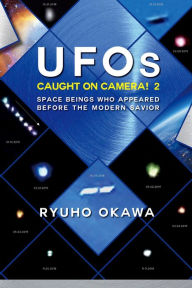Title: UFOs Caught on Camera! 2: Space Beings Who Appeared Before the Modern Savior, Author: Ryuho Okawa