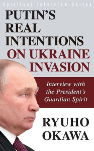 Title: Putin's Real Intentions on Ukraine Invasion, Author: Ryuho Okawa