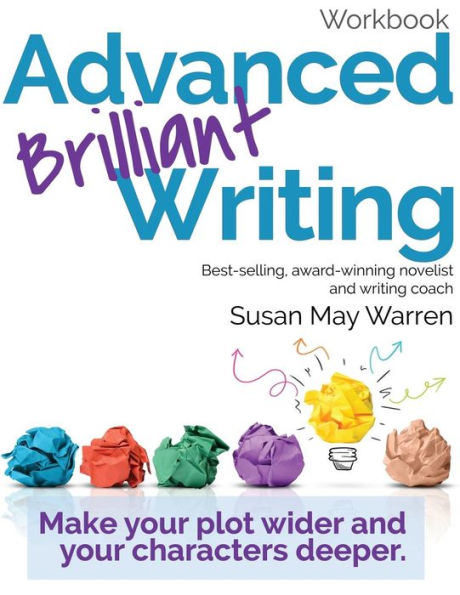 Advanced Brilliant Writing Workbook: Make your plot wider and your characters deeper