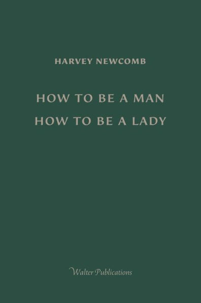 How to Be a Man; How to Be a Lady: A book for boys and girls, containing useful hints on the formation of character