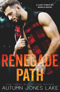 Title: Renegade Path: A Lost Kings MC World Novel, Author: Autumn Jones Lake