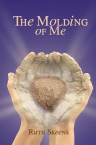 Title: The Molding of Me, Author: Ruth Skeens