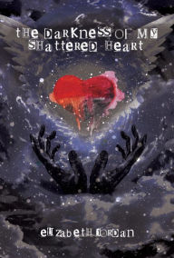 Title: The Darkness of My Shattered Heart, Author: Elizabeth Jordan