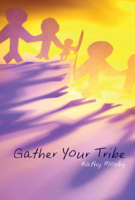 Title: Gather Your Tribe, Author: Kathy L. Mosby