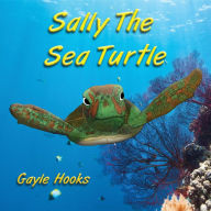 Title: Sally The Sea Turtle, Author: Gayle Hooks