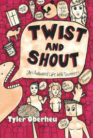 Title: Twist and Shout: An Awkward Life with Tourette's, Author: Tyler Oberheu