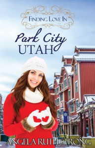 Title: Finding Love in Park City, Utah: An Inspirational Romance, Author: Angela Ruth Strong
