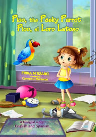 Title: Pico, the Pesky Parrot - Pico, el Loro Latoso: A bilingual story, English and Spanish, Author: Erika M Szabo