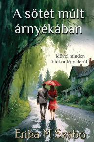 Title: A sötét múlt árnyékában, Author: Erika M Szabo