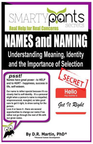 Title: NAMES and NAMING: Understanding Meaning, identity and the Importance of Selection, Author: D.R. Martin