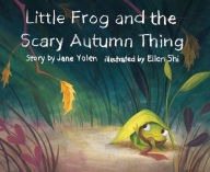 Title: Little Frog and the Scary Autumn Thing, Author: Jane Yolen