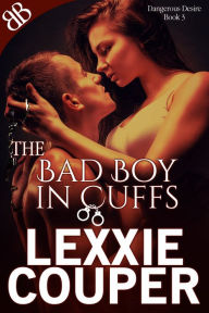 Title: The Bad Boy In Cuffs, Author: Lexxie Couper