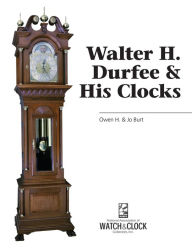 Title: Walter H. Durfee & His Clocks, Author: Burt Burt