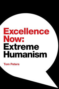 Download books online for free Excellence Now: Extreme Humanism 9781944027940 FB2 DJVU iBook by Tom Peters in English