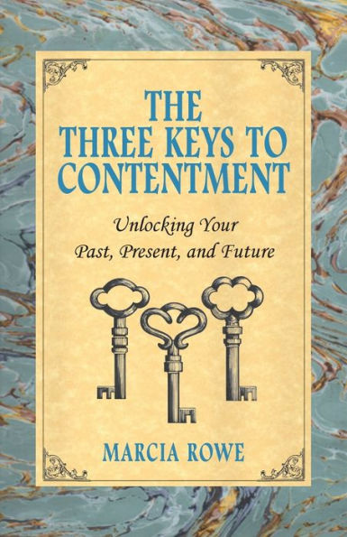 The Three Keys to Contentment: Unlocking Your Past, Present, and Future