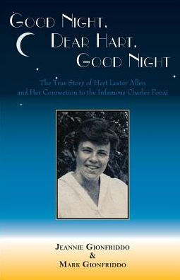 Good Night, Dear Hart, Good Night: The Untold Story of Hart Lester Allen and Her Connection to the Infamous Charles Ponzi