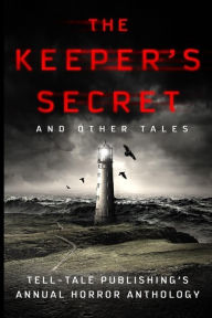 Title: The Keeper's Secret: Tell-Tale Publishing's Annual Horror Anthology, Author: Robert James