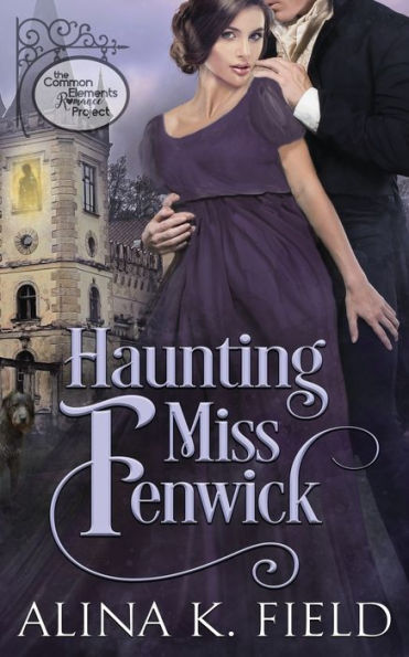 Haunting Miss Fenwick: A Common Elements Romance Project Regency Romance