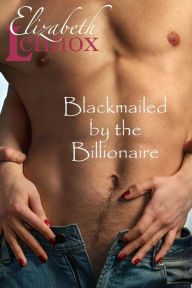 Title: Blackmailed by the Billionaire, Author: Elizabeth Lennox