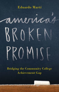 Title: America's Broken Promise: Bridging the Community College Achievement Gap, Author: Eduardo Marti