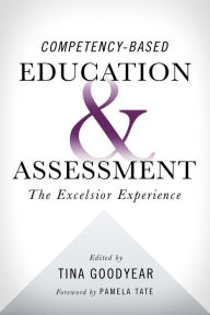 Title: Competency-Based Education and Assessment: The Excelsior Experience, Author: Tina Goodyear