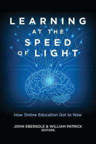 Title: Learning at the Speed of Light: How Online Education Got to Now, Author: John Ebersole