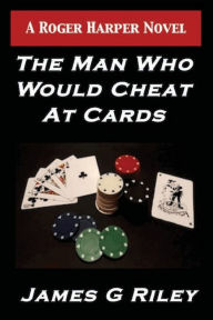 Title: The Man Who Would Cheat At Cards, Author: James G. Riley