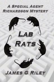 Title: Lab Rats: A Special Agent Richardson Mystery, Author: James G. Riley