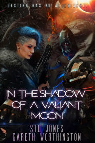 Title: In the Shadow of a Valiant Moon, Author: Stu Jones