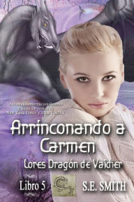 Title: Arrinconando a Carmen: Lores Dragï¿½n de Valdier, Libro 5, Author: S. E. Smith