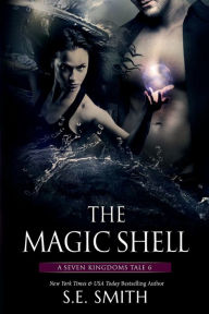 Title: The Magic Shell: A Seven Kingdoms Tale 6, Author: S. E. Smith