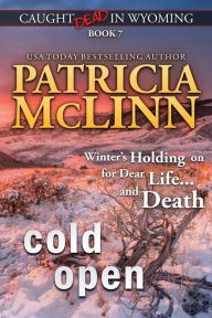 Title: Cold Open: (Caught Dead in Wyoming, Book 7), Author: Patricia McLinn