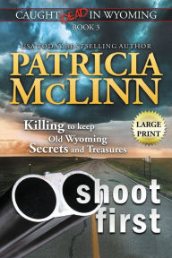 Title: Shoot First: Large Print (Caught Dead in Wyoming, Book 3), Author: Patricia McLinn