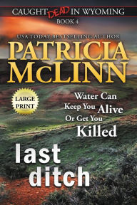 Title: Last Ditch: Large Print (Caught Dead In Wyoming, Book 4), Author: Patricia McLinn