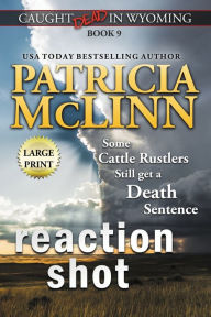 Title: Reaction Shot: Large Print (Caught Dead In Wyoming, Book 9), Author: Patricia McLinn