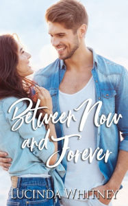 Title: Between Now and Forever, Author: Lucinda Whitney