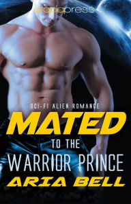 Title: Mated to the Warrior Prince, Author: Aria Bell
