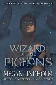 Download ebooks from google books Wizard of the Pigeons: The 35th Anniversary Illustrated Edition PDB in English by Megan Lindholm, Robin Hobb, Tommy Arnold 9781944145590