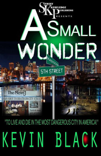A Small Wonder: To Live And Die In The Most Dangerous City In America