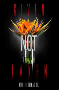 Title: Given Not Taken, Author: Kenneth Thomas Sr.